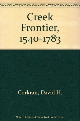 The Creek Frontier, 1540-1783 (Hardcover)