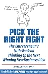 Pick the Right Fight: The Entrepreneur's Little Book on Thinking Up the Next Winning New Business Idea