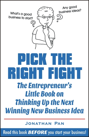 Pick the Right Fight: The Entrepreneur's Little Book on Thinking Up the Next Winning New Business Idea