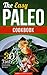 The Easy Paleo Cookbook: 30 Tasty, Fresh and Convenient Recipes (Paleo Diet, Paleo Cooking)