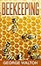 Beekeeping: The Ultimate Guide To Beekeeping