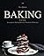 Baking Book: Scrumptious Baking Desserts. Hundreds Of Recipes (Baking Cookbooks, Baking Recipes, Baking Books, Desserts, Cakes, Chocolate, Cookies)