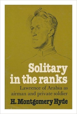 Solitary in the Ranks: Lawrence of Arabia as Airman and Private Soldier