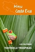 Minu Costa Rica. Tohtrielu troopikas