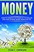 Money: How To Harness The Power Of The Dollar And How To Make Money Work For You (Money, Debt, Business, Power, Work)
