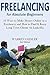 Freelancing 2016 - A Beginners Guide for Absolute Beginners by Warren Geisler