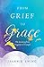 From Grief to Grace