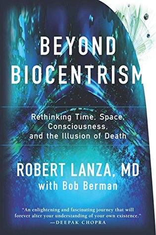 Beyond Biocentrism: Rethinking Time, Space, Consciousness, and the Illusion of Death