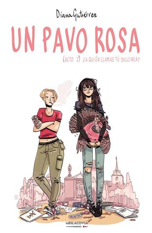 Un pavo rosa (Acto I): ¿A quién llamas tú Dulcinea? (Un pavo rosa, #1)