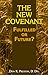 The New Covenant: Fulfilled or Future? - Has the New Covenant of Jeremiah 31 Been Established?