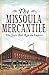 The Missoula Mercantile: The Store that Ran an Empire (Landmarks)