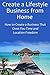 Create a Lifestyle Business from Home: How to Create a Business That Gives You Time and Location Freedom