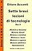 Sette Brevi Lezioni di Tecnologia 3 - Rev 2: Motore a benzina, diesel, a turbina, a razzo, a vapore, elettrico e nanomotore, spiegati in modo semplice ... meccanica (Come funziona)