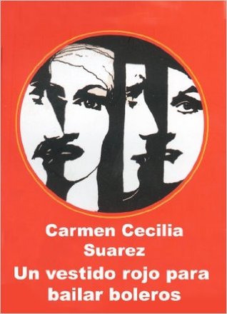 Un vestido rojo para bailar boleros (Spanish Edition) by Carmen Cecilia Suarez
