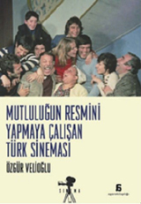 Mutluluğun Resmini Yapmaya Çalışan Türk Sineması