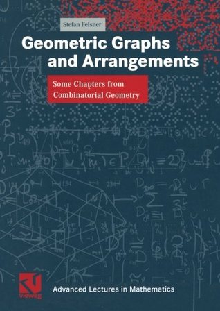 Geometric Graphs and Arrangements: Some Chapters from Combinatorial Geometry (Advanced Lectures in Mathematics)