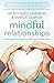 Mindful Relationships: Creating Genuine Connections with Ourselves and Others