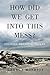 How Did We Get into This Mess? by George Monbiot