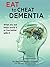 Eat To Cheat Dementia: What you eat helps you avoid it or live well with it