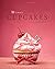 Ultimate Cupcakes: Scrumptious Cupcakes. 80 Best Cupcake Recipes of All Time (Baking Cookbooks, Baking Recipes, Baking Books, Desserts, Cakes, Chocolate, Cupcakes)