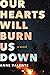 Our Hearts Will Burn Us Down