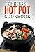 Chinese Hot Pot Cookbook - Your Favorite Chinese Hot Pot Recipe Book: No Other Chinese Cookbook Can Compare