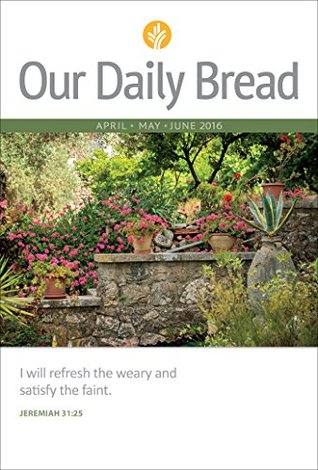 Our Daily Bread - April/May/June 2016 (Kindle Edition)