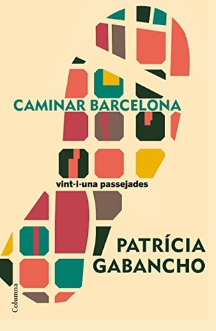Caminar Barcelona: 21 passejades singulars per aprendre a mirar la ciutat (Kindle Edition)