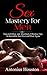 Sex: Sex Mastery for Men: A...