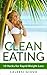 Clean Eating: 10 Hacks for Rapid Weight Loss and a 5-Day "Energy Boosting" Meal Plan (Clean Eating for Weight Loss)