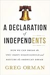 A Declaration of Independents: How We Can Break the Two-Party Stranglehold and Restore the American Dream A Declaration of Independents: How We Can Break the Two-Party Stranglehold and Restore the American Dream