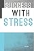 Success with Stress