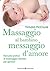 Massaggio al bambino, messaggio d’amore: Manuale pratico di massaggio infantile per genitori (Educazione pre e perinatale Vol. 9) (Italian Edition)