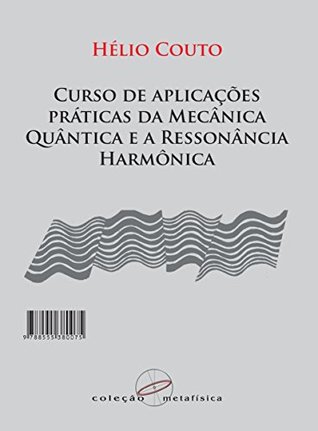 Curso de Aplicações Práticas da Mecânica Quântica e a Ressonância Harmônica: 3a edição - revisada e ampliada - 2017 (Portuguese Edition)