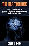 The NLP ToolBox: Your Guide Book to Neuro Linguistic Programming NLP Techniques