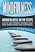 Mindfulness: Mindfulness in 30 Steps: Live In The Present Moment and Find Inner Peace and Happiness (Mindfulness For Beginners, Meditation, Inner Peace, Stress Free Life)