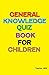 General Knowledge Quiz Book for Children