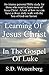Learning Of Jesus Christ In The Gospel Of Luke: An intense personal Bible study for those who want to learn more of Jesus Christ. A look at how we can ... Son of God our (Deeper Into Jesus Book 3)