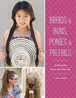 Braids & Buns, Ponies & Pigtails: 50 Hairstyles Every Girl Will Love (Kindle Edition)