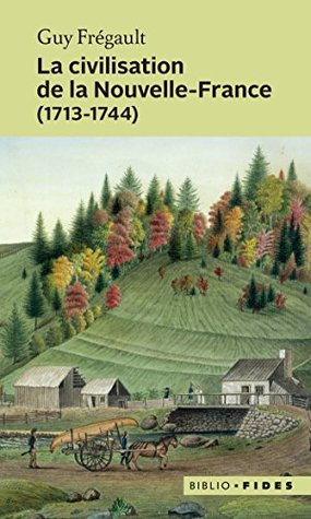 La civilisation de la Nouvelle-France: 1713-1744 (French Edition)