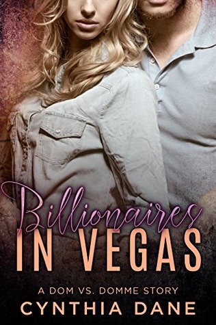Billionaires in Vegas: A Dom Vs. Domme Story (Dom Vs. Domme, #4)