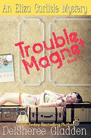 Trouble Magnet (Eliza Carlisle Mystery #1)