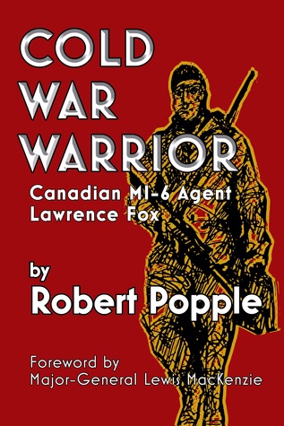 Cold War Warrior: Canadian MI-6 Agent Lawrence Fox