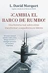 ¡Cambia el barco de rumbo! by L. David Marquet