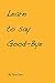 Learn to Say Good-Bye