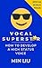 Vocal Superstar: How to Develop a High Status Voice (Vocal Technique, Vocal Training, Voice Training, Vocal Exercises, Public Speaking, Presentation Skills)