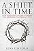 A Shift in Time: How Historical Documents Reveal the Surprising Truth about Jesus
