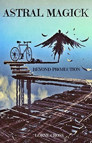 Astral Magick: Beyond Projection (Kindle Edition)