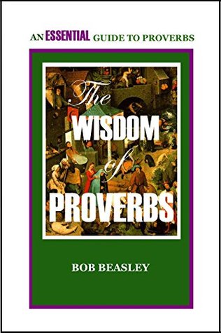 The Wisdom of Proverbs: An Essential Guide (Kindle Edition)