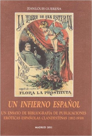 Un infierno español: Un ensayo de bibliografía de publicaciones eróticas españolas clandestinas (1812-1939)
